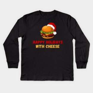 Happy Holidays With Cheese Christmas Cheese-Burger Kids Long Sleeve T-Shirt